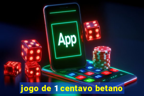 jogo de 1 centavo betano